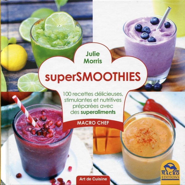 [épuisé] Supersmoothies - 100 recettes délicieuses, stimulantes et nutritives préparées avec des superaliments