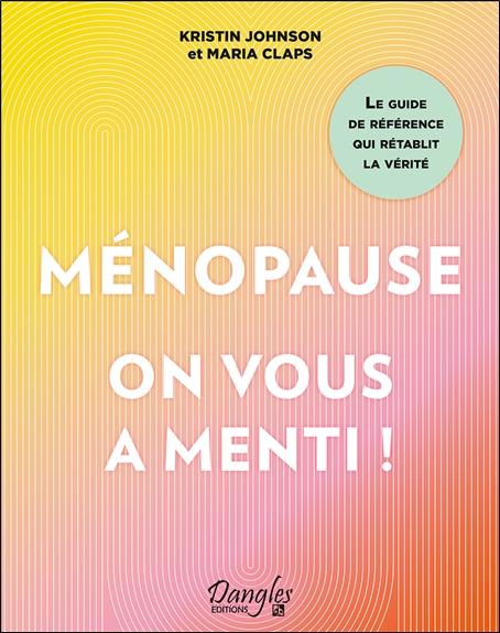 [9782703313328] Ménopause : on vous a menti ! - Le guide de référence qui rétablit la vérité