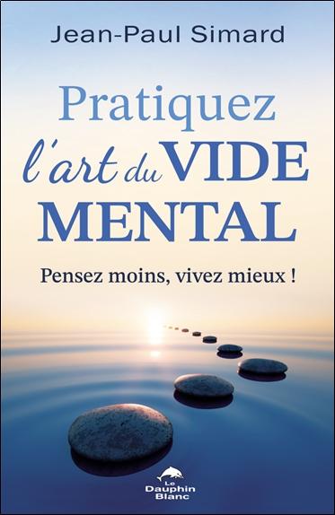 [9782897886738] Pratiquez l'art du vide mental - Pensez moins, vivez mieux !