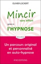 Mincir sans effort grâce à l'hypnose - Un parcours original et personnalisé en auto-hypnose