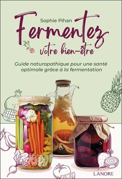 [9782382732076] Fermentez votre bien-être - Guide naturopathique pour une santé optimale grâce à la fermentation