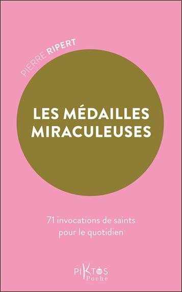 Les Médailles miraculeuses - 71 invocations de saints pour le quotidien