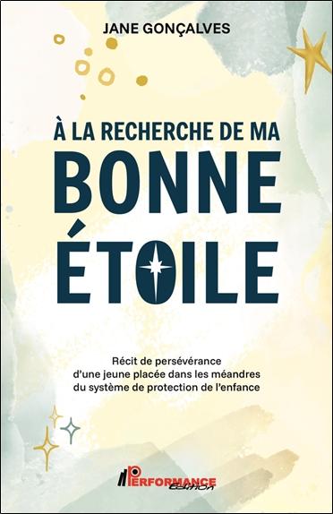 A la recherche de ma bonne étoile - Récit de persévérance d'une jeune placée dans les méandres du système de protection de l'enfance