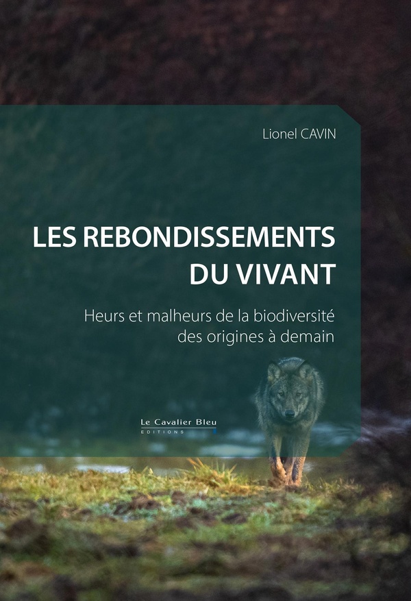 Les rebondissements du vivant - Heurs et malheurs de la biodiversité des origines à demain