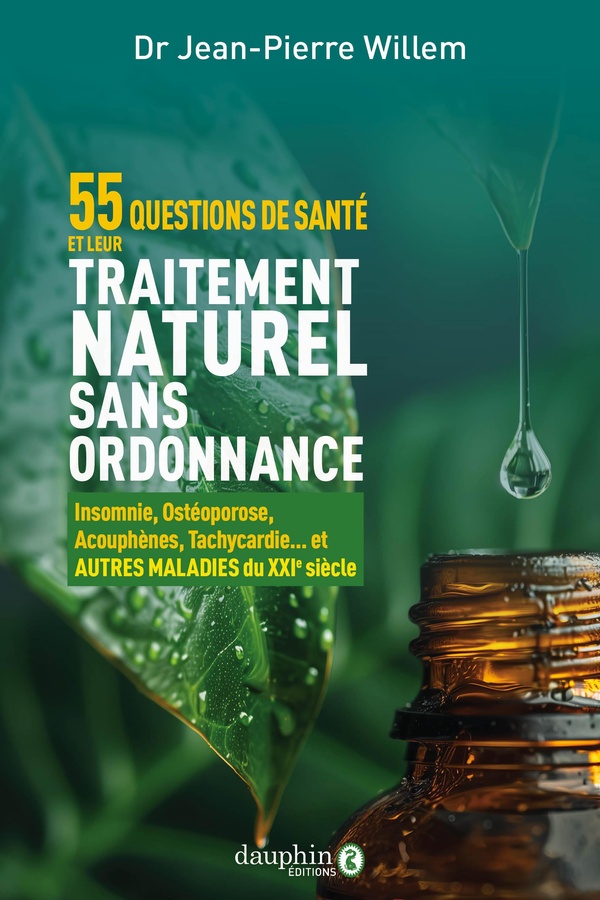 55 questions de santé et leurs traitements naturels sans ordonnance - Insomnie, ostéoporose, acouphènes, tachycardie... et autres maladies du XXIe siècle