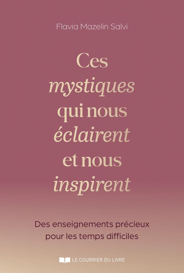 [9782702930540] Ces mystiques qui nous éclairent et nous inspirent - Des enseignements précieux en ces temps difficiles