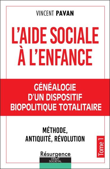 [9782874342660] L'Aide Sociale à l'Enfance - Tome 1, Généalogie d'un dispositif biopolitique totalitaire