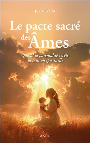 [9782382732083] Le pacte sacré des âmes - Quand la parentalité révèle la mission spirituelle