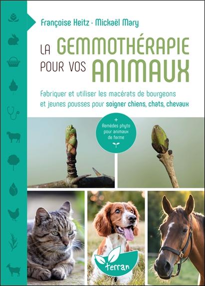 [9782359812060] La gemmothérapie pour vos animaux - Fabriquer et utiliser les macérats de bourgeons et jeunes pousses pour soigner chiens, chats, chevaux