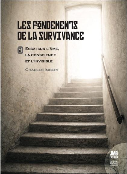 Les fondements de la survivance - Essai sur l'âme, la conscience et l'invisible Tome 2