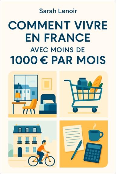[9782351954294] Comment vivre en France avec moins de 1000€ par mois