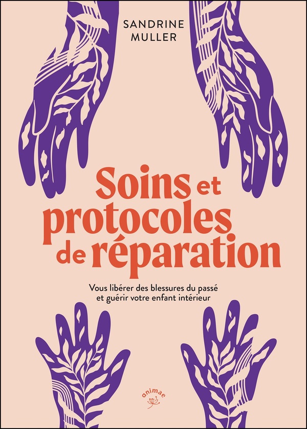 [9782385641962] Soins et protocoles de réparation - Vous libérer des blessures du passé et guérir votre enfant intérieur