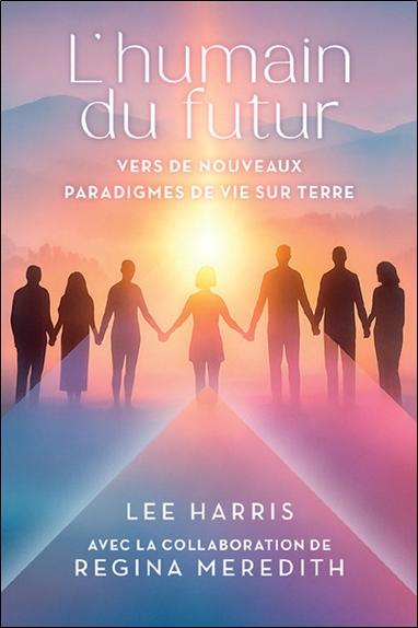 L'humain du futur - Vers de nouveaux paradigmes de vie sur Terre