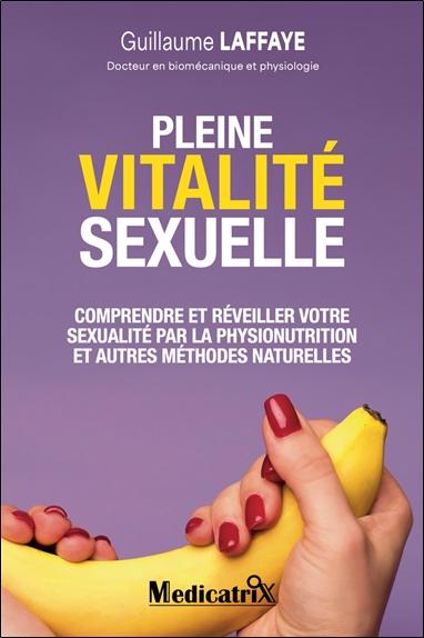 [9782872112197] Pleine vitalité sexuelle - Comprendre et réveiller votre sexualité par la physionutrition et autres méthodes naturelles - Et si votre libido était le reflet de votre santé ?