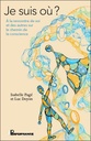 Je suis où ? - A la rencontre de soi et des autres sur le chemin de la conscience