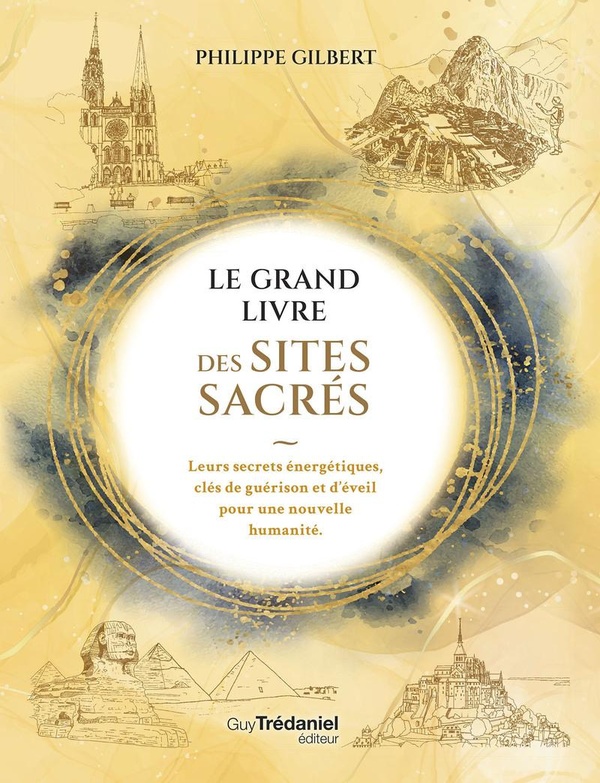 [9782813235442] Le grand livre des lieux sacrés - Leurs secrets énergétiques, clés de guérison et d'éveil pour une nouvelle humanité