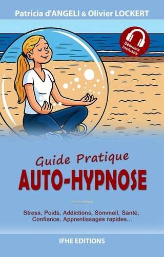 [9782916149660] Auto-hypnose - Guide pratique - Stress, poids, addictions, sommeil, santé, confiance, apprentissages rapides