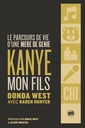 Kanye - Mon fils - Le parcours de vie d'une mère de génie - Le Parcours De Vie D'une Mère De Génie