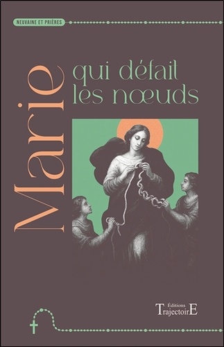 [9782841979226] Marie qui défait les nœuds  - Neuvaine et prières