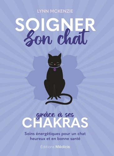 Soigner son chat grâce à ses chakras - Soins énergétiques pour un chat heureux et en bonne santé