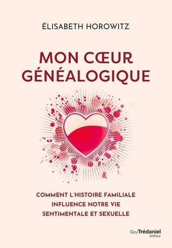 [9782813236210] Mon coeur généalogique - Comment l'histoire familiale influence notre vie sentimentale et sexuelle