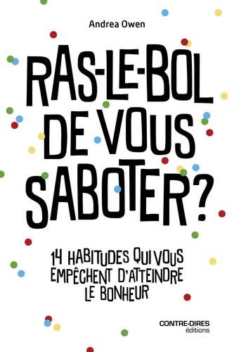 [9782386901065] Ras-le-bol de vous saboter ? - 14 habitudes qui vous freinent et vous empêchent d'être heureux