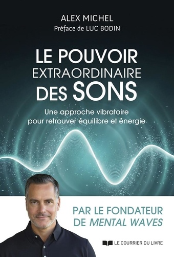 [9782702931134] Le pouvoir extraordinaire des sons - Une approche vibratoire pour retrouver équilibre et énergie