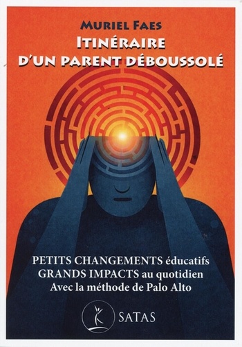 Itinéraire d'un parent déboussolé - Petits changements éducatifs, grands impacts au quotidien avec la méthode de Palo Alto