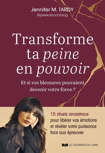 [9782702930151] Transforme ta peine en pouvoir - Des rituels ancestraux et des pratiques énergétiques de guérison pour libérer tes émotions