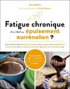 Fatigue chronique, et si c’était un épuisement surrénalien ? - Pour en finir avec le stress persistant, les vertiges, les déséquilibres émotionnels, les troubles du sommeil, la baisse de motivation, etc.
