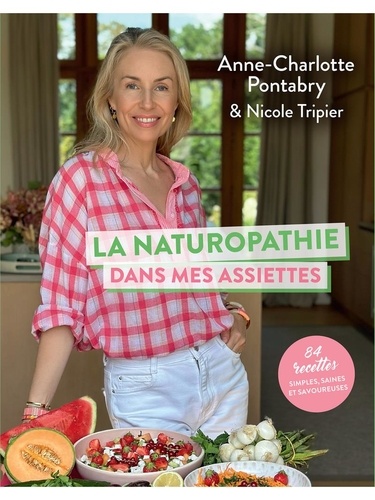 La naturopathie dans mes assiettes - 92 recettes simples, saines et savoureuses