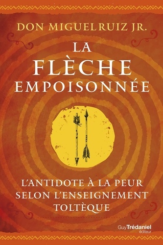 [9782813236739] La flèche empoisonnée - L'antidote à la peur selon l'enseignement toltèque