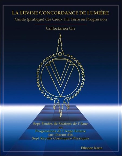 [9780973443912] La Divine Concordance de Lumière - Guide (pratique) des Cieux à la Terre en Progression