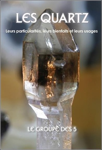 [9781896523927] Les quartz - Leurs particularités, leurs bienfaits et leurs usages