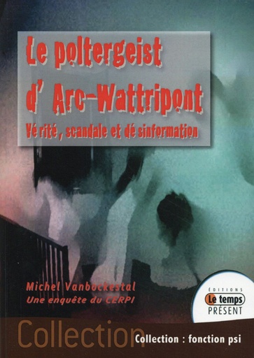 [9782351852125] Le poltergeist d'Arc-Wattripont - Vérité, scandale et désinformation