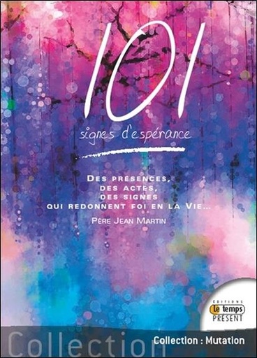 [9782351852286] 101 signes d'espérance - Des présences, des actes, des signes qui redonnent foi en la Vie...