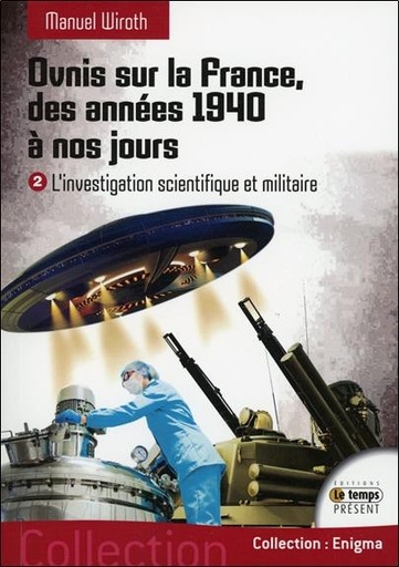 [9782351852545] Ovnis sur la France, des années 1940 à nos jours - L'investigation scientifique et militaire T2
