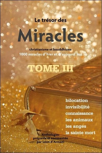 [9782354540623] Le trésor des Miracles Tome 3 - Christianisme et bouddhisme - 1000 miracles d'hier et d'aujourd'hui