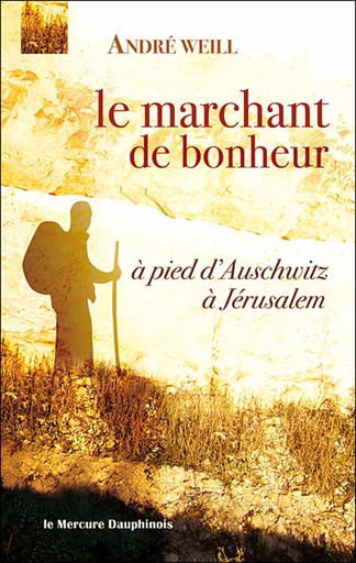 Couverture du livre Marchant de bonheur - à pied d'Auschwitz à Jérusalem de André Weill