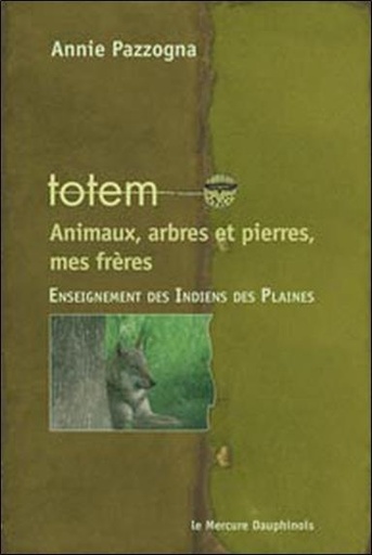Couverture du livre Totem - Animaux, arbres et pierres, mes frères de Annie Pazzogna