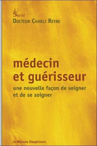 [9782356620125] Médecin et guérisseur - Une nouvelle façon de soigner et de se soigner
