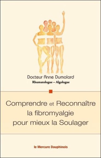 Couverture du livre Comprendre et Reconnaître la fibromyalgie pour mieux la Soulager de Anne Dumolard