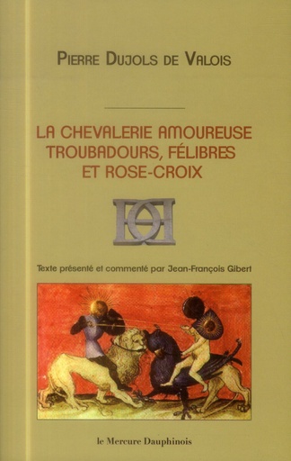 [9782356620743] La chevalerie amoureuse - Troubadours, félibres et rose-croix