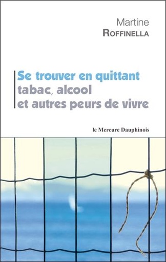 [9782356620750] Se trouver en quittant tabac, alcool et autres peurs de vivre