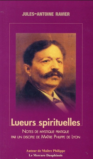 [9782356620767] Lueurs spirituelles - Notes de mystique pratique par un disciple de Maître Philippe de Lyon