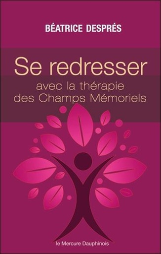 Couverture du livre Se redresser avec la Thérapie des Champs Mémoriels de Béatrice Després