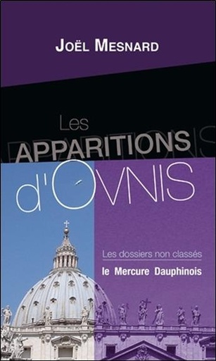 [9782356620873] Les apparitions d'Ovnis - Les dossiers non classés