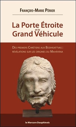 [9782356622389] La Porte Etroite et le Grand Véhicule - Des premiers Chrétiens aux Bodhisattvas