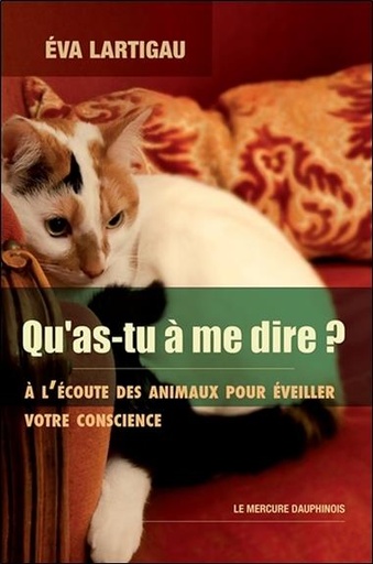 [9782356624734] Qu'as-tu à me dire ? A l'écoute des animaux pour éveiller votre conscience