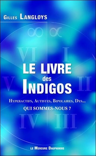 [9782356624796] Le livre des Indigos - Hyperactifs, Autistes, Bipolaires, Dys... - Qui sommes-nous ?